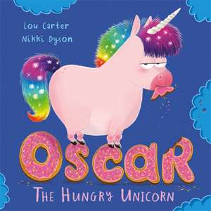 Oscar the Hungry Unicorn de Lou Carter