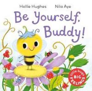 Little Bugs Big Feelings: Be Yourself Buddy de Hollie Hughes