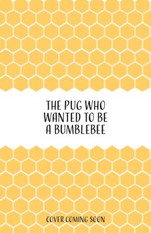 The Pug who wanted to be a Bumblebee de Bella Swift