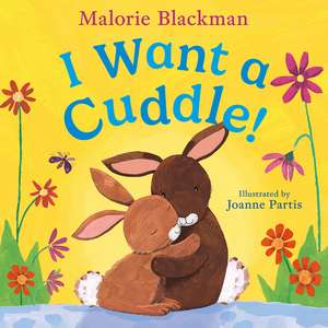 I Want A Cuddle!: A cosy, heartwarming story from best-selling author, Malorie Blackman de Malorie Blackman