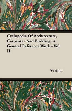 Cyclopedia of Architecture, Carpentry and Building; A General Reference Work - Vol II: The Cursur O the World - A Northumbrian Poem of the Xivth Century in Four Versions, Two of Them Midland - Part VI de various