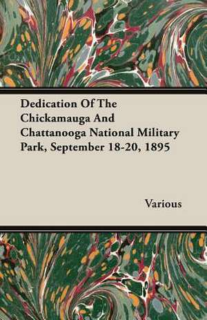 Dedication of the Chickamauga and Chattanooga National Military Park, September 18-20, 1895: A Physiologico-Theological Study de various