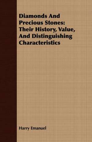 Diamonds and Precious Stones: Their History, Value, and Distinguishing Characteristics de Harry Emanuel