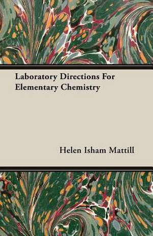 Laboratory Directions for Elementary Chemistry: Performed in a Daunce from London to Norwich de Helen Isham Mattill