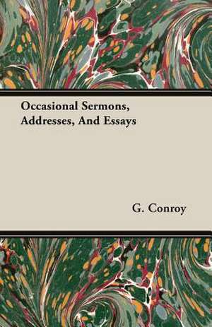 Occasional Sermons, Addresses, and Essays: The Constitution a Charter of Freedom, and Not a Covenant with Hel de G. Conroy