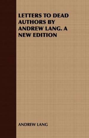 Letters to Dead Authors by Andrew Lang. a New Edition de Andrew Lang