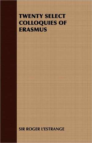 Twenty Select Colloquies of Erasmus de Roger L'Estrange