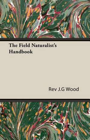 The Field Naturalist's Handbook de Rev J. G Wood