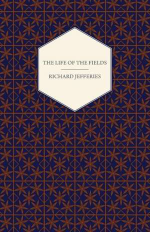 The Life of the Fields de Jefferies Richard Jefferies