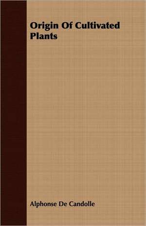 Origin of Cultivated Plants: English and American Wood, Iron and Steel de Alphonse De Candolle