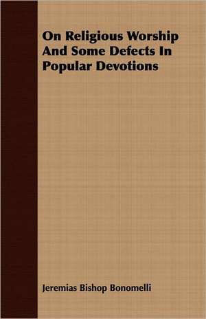 On Religious Worship and Some Defects in Popular Devotions: Centenary of the First Cornwallis Baptist Church de Jeremias Bishop Bonomelli