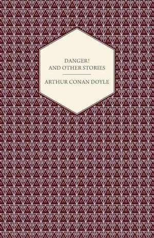 Danger! and Other Stories de Arthur Conan Doyle