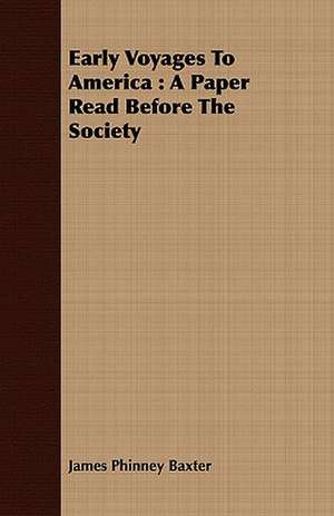 Early Voyages to America: A Paper Read Before the Society de James Phinney Baxter