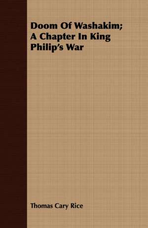 Doom of Washakim; A Chapter in King Philip's War de Thomas Cary Rice