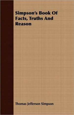 Simpson's Book of Facts, Truths and Reason de Thomas Jefferson Simpson