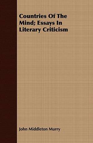 Countries of the Mind; Essays in Literary Criticism: An Outline of Philosophy de John Middleton Murry