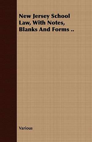 New Jersey School Law, with Notes, Blanks and Forms .. de various