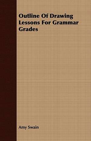 Outline of Drawing Lessons for Grammar Grades: A Gala Trip Through Tropical Mexico in 1869-70. Adventure and Sight-Seeing in the Land of the Aztecs, with Picturesque de Amy Swain