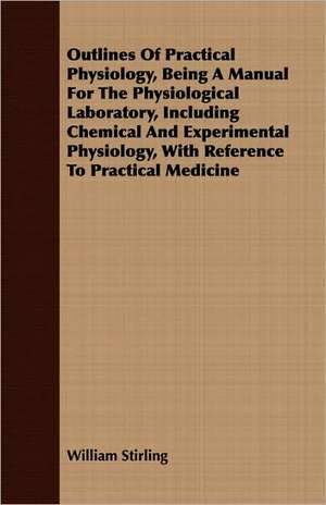 Outlines of Practical Physiology, Being a Manual for the Physiological Laboratory, Including Chemical and Experimental Physiology, with Reference to P: A Gala Trip Through Tropical Mexico in 1869-70. Adventure and Sight-Seeing in the Land of the Aztecs, with Picturesque de William Stirling