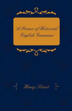 A Primer of Historical English Grammar de Henry Sweet