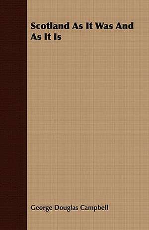 Scotland as It Was and as It Is: A Story of Undergraduate Life at the College of New Jersey de George Douglas Campbell
