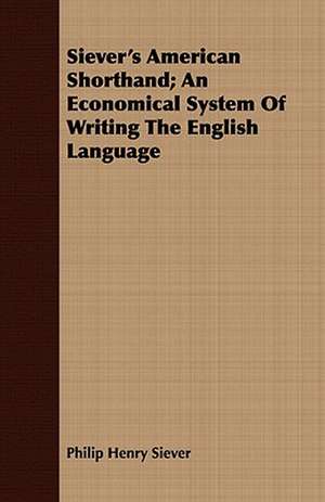 Siever's American Shorthand; An Economical System of Writing the English Language: A Winter Campaign on the Plains de Philip Henry Siever