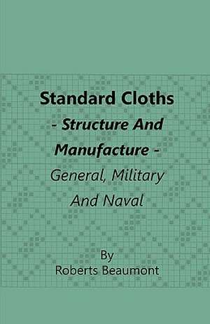 Standard Cloths - Structure and Manufacture - General, Military and Naval de Roberts Beaumont