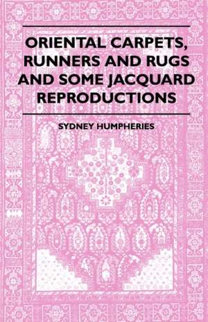 Oriental Carpets, Runners And Rugs And Some Jacquard Reproductions de Sydney Humpheries