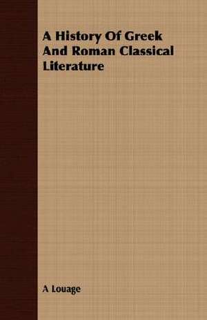 A History of Greek and Roman Classical Literature: Or, the Curse and the Cure of Strong Drink de A. Louage