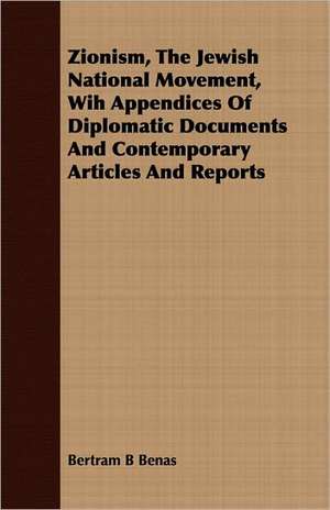 Zionism, the Jewish National Movement, Wih Appendices of Diplomatic Documents and Contemporary Articles and Reports: Translated from the Original Swahili de Bertram B Benas