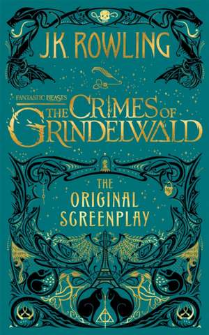 Fantastic Beasts: The Crimes of Grindelwald - The Original Screenplay de J. K. Rowling