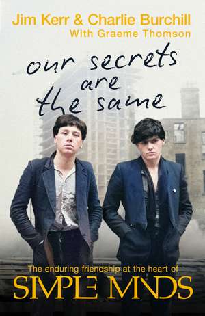 Our Secrets Are The Same: Friendship & Fame at the Heart of Simple Minds de Charlie Burchill