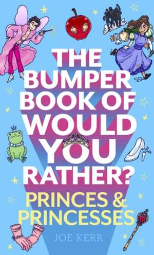 The Bumper Book of Would You Rather?: Princes and Princesses Edition de Joe Kerr