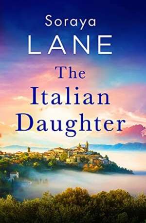 The Italian Daughter de Soraya Lane