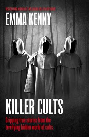 Killer Cults: Gripping true stories from the terrifying hidden world of cults de Emma Kenny