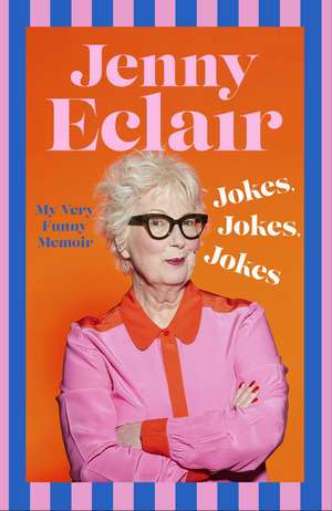 Jokes, Jokes, Jokes: My Very Funny Memoir de Jenny Eclair