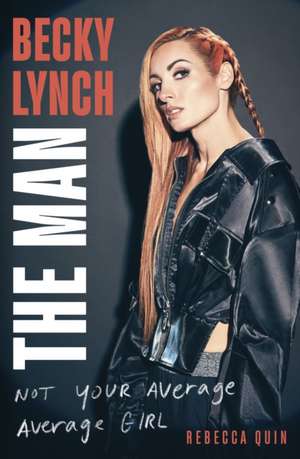 Becky Lynch: The Man de Rebecca Quin