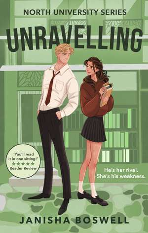 Unravelling: An academic rivals-to-lovers romance for 2025 with sizzling tension and forced proximity, perfect for fans of Hannah Grace and Elle Kennedy. de Janisha Boswell