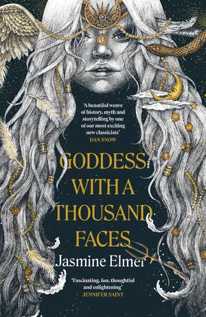 Goddess with a Thousand Faces: A one-of-a-kind exploration of goddesses from our ancient past de Jasmine Elmer