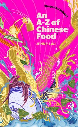 An A-Z of Chinese Food (Recipes Not Included) de Jenny Lau