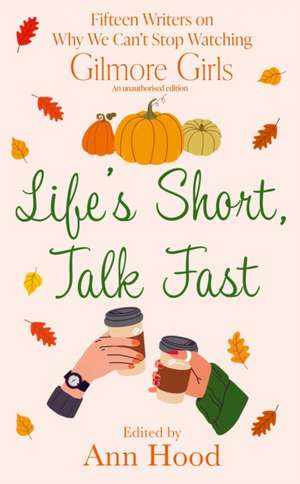 Life's Short, Talk Fast de Ann Hood