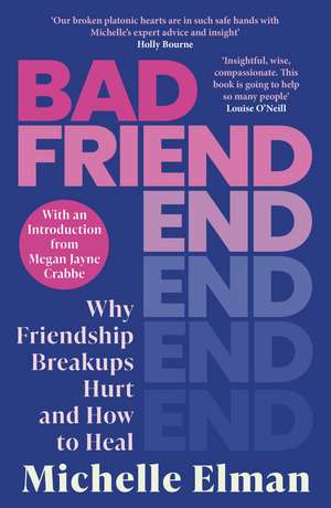 Bad Friend: Why Friendship Breakups Hurt and How to Heal de Michelle Elman