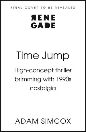 Time Jump: High-concept thriller brimming with 1990s nostalgia de Adam Simcox