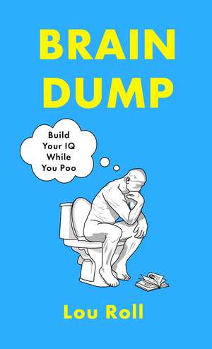 Brain Dump: Build Your IQ While You Poo de Lou Roll
