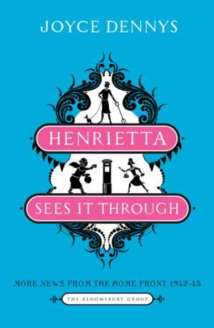 Henrietta Sees It Through: More News from the Home Front 1942-45 (The Bloomsbury Group) de Joyce Dennys