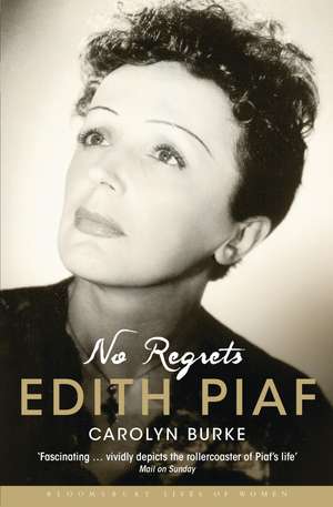 No Regrets: The Life of Edith Piaf de Carolyn Burke