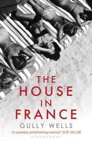 The House in France: A Memoir de Gully Wells