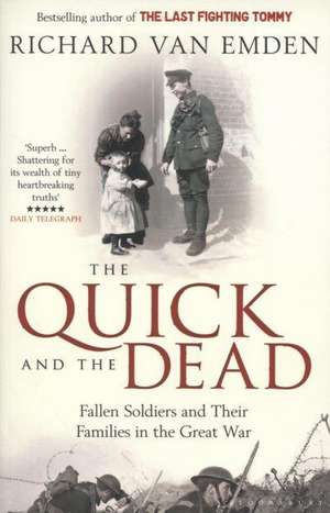 The Quick and the Dead: Fallen Soldiers and Their Families in the Great War de Richard Van Emden