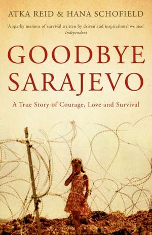 Goodbye Sarajevo: A True Story of Courage, Love and Survival de Atka Reid