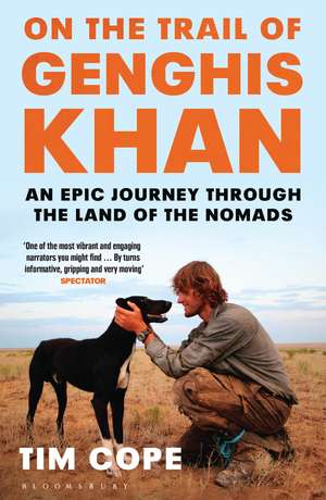 On the Trail of Genghis Khan: An Epic Journey Through the Land of the Nomads de Tim Cope